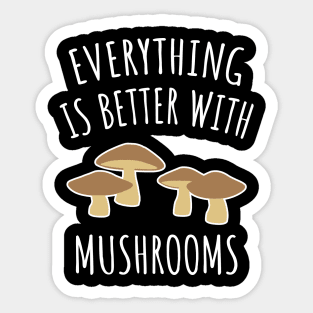 Everything is better with mushrooms Sticker